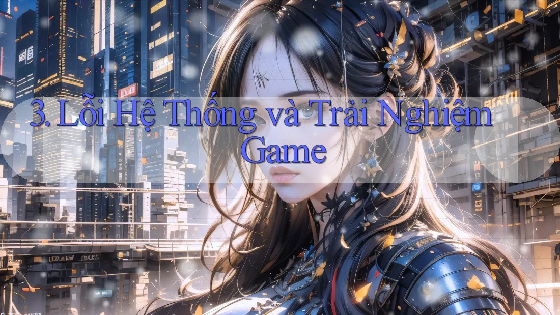 3. Lỗi Hệ Thống và Trải Nghiệm Game 3. Lỗi Hệ Thống và Trải Nghiệm Game