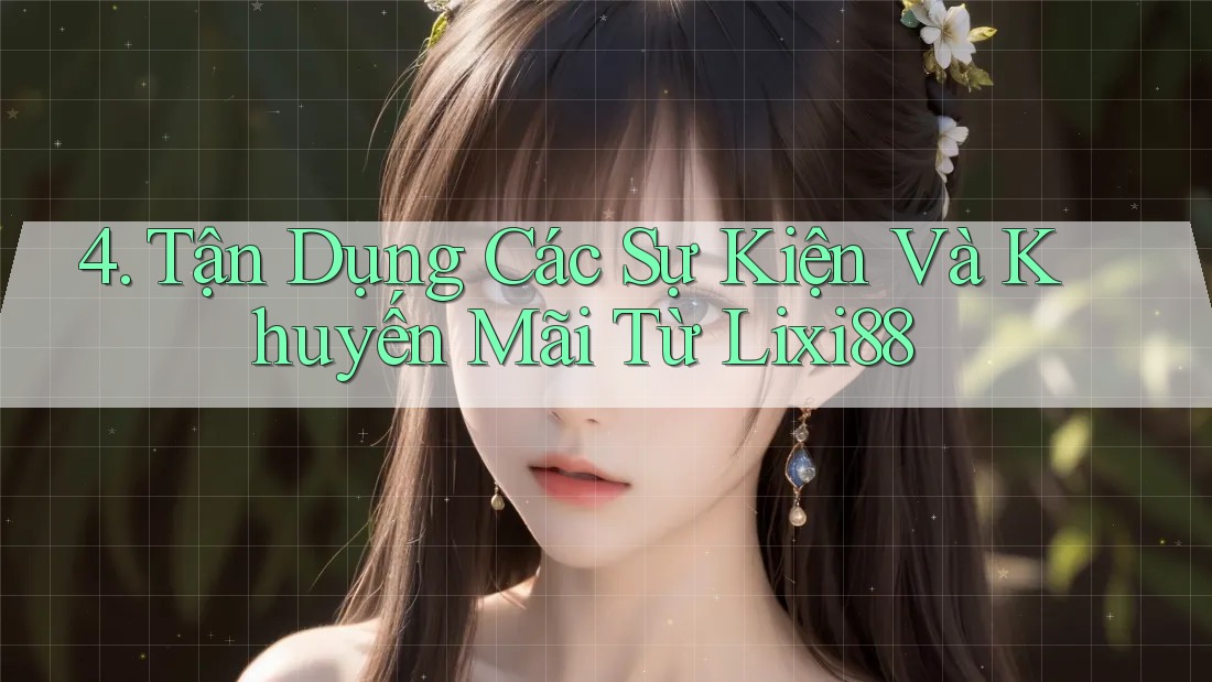4. Tận Dụng Các Sự Kiện Và Khuyến Mãi Từ Lixi88