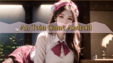 An toàn Game Android