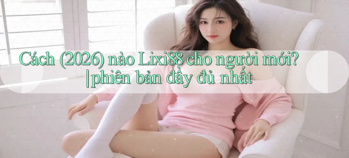 lixi88   Ứng Dụng Game   Truy Cập Liên Tục