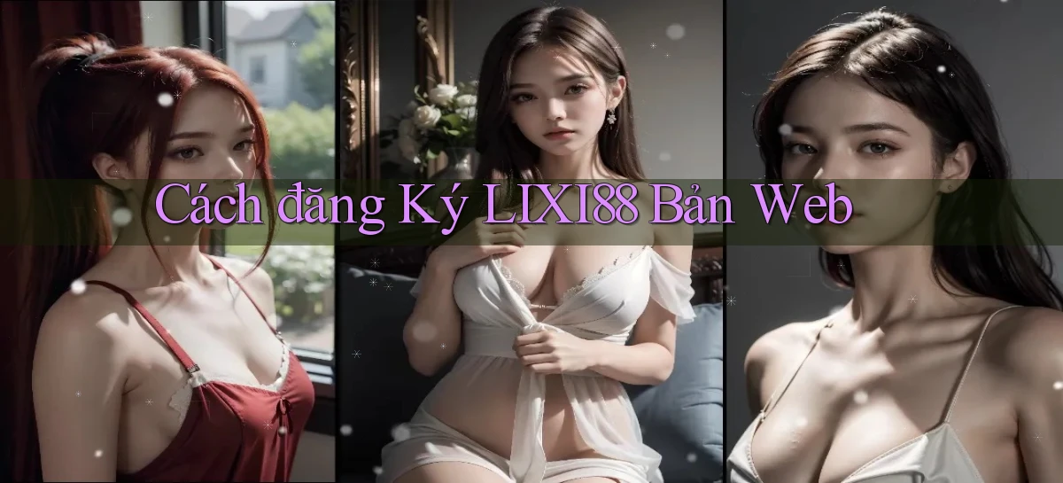 cách đăng ký lixi88 bản web