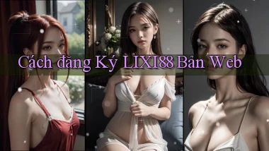 cách đăng ký lixi88 bản web