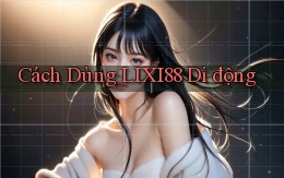 cách dùng lixi88 di động