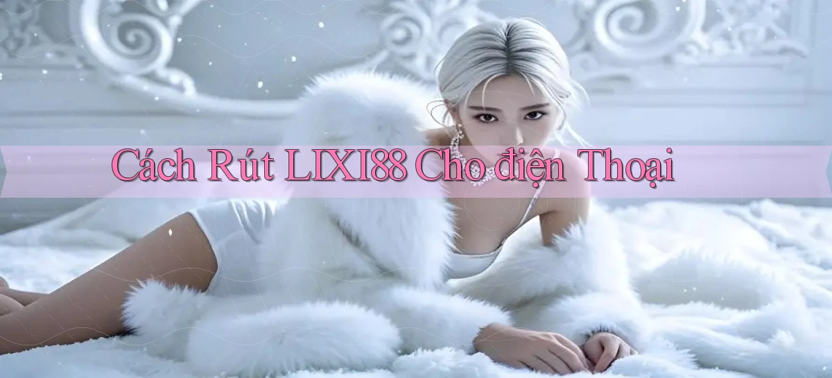 lixi88   Ứng Dụng Game   Truy Cập Liên Tục