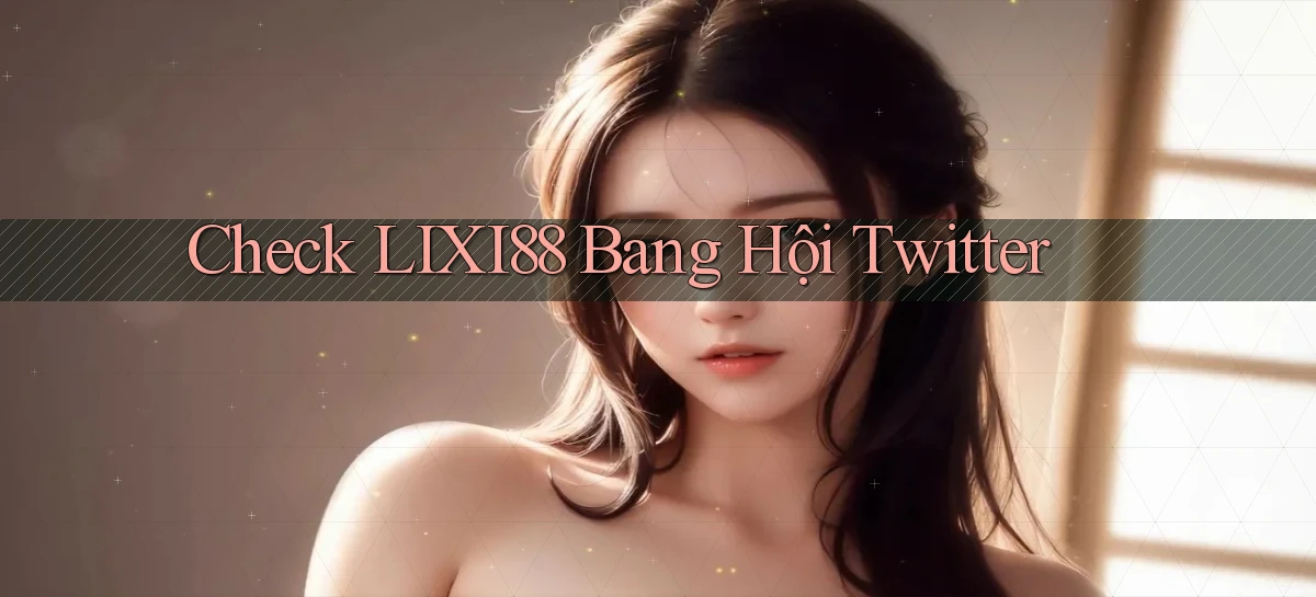 check lixi88 bang hội twitter
