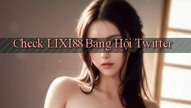 check lixi88 bang hội twitter