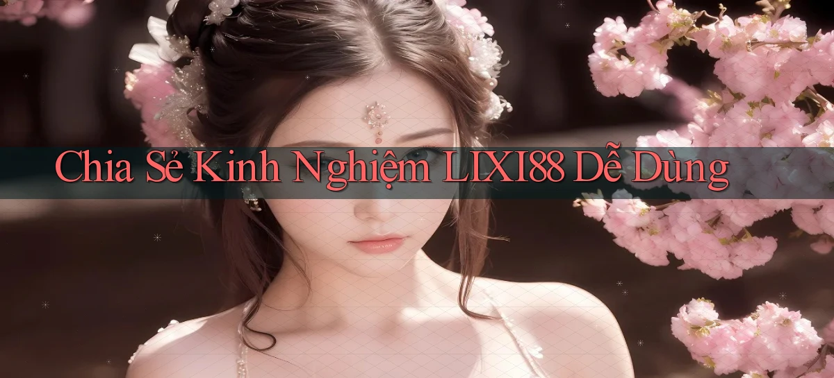 lixi88   Ứng Dụng Game   Truy Cập Liên Tục