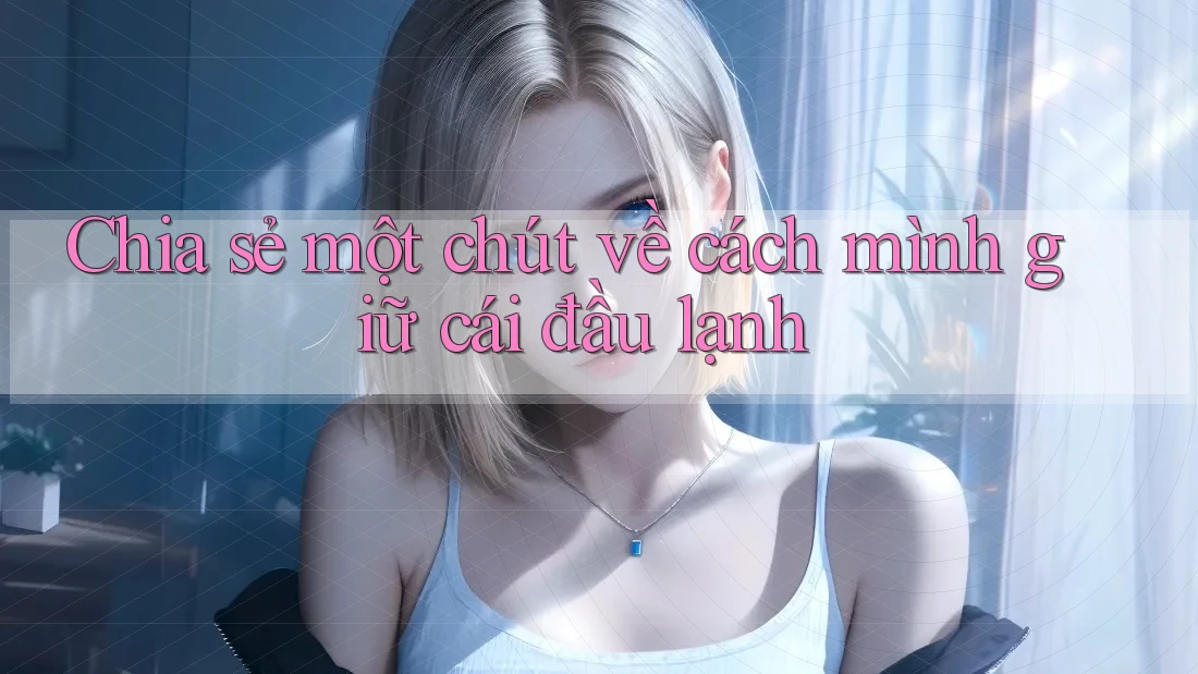 Chia sẻ một chút về cách mình giữ cái đầu lạnh