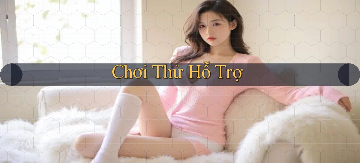 Chơi thử Hỗ trợ