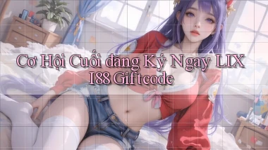 cơ hội cuối đăng ký ngay lixi88 giftcode
