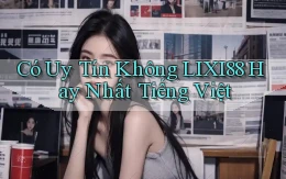 có uy tín không lixi88 hay nhất tiếng việt