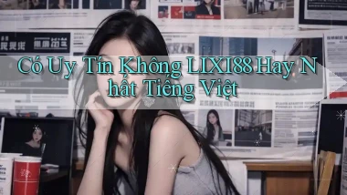 có uy tín không lixi88 hay nhất tiếng việt
