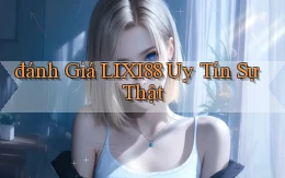 đánh giá lixi88 uy tín sự thật