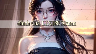 đánh giá lixi88 xsmn
