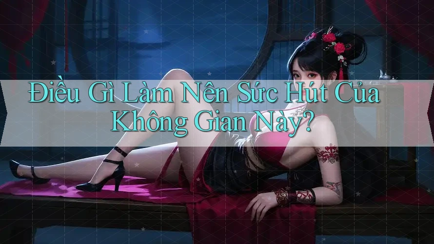 Điều gì làm nên sức hút của không gian này?