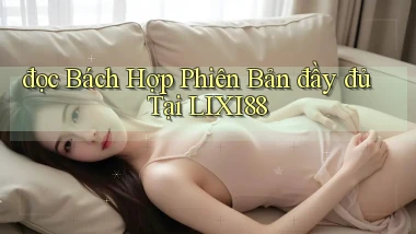 đọc bách hợp phiên bản đầy đủ tại lixi88