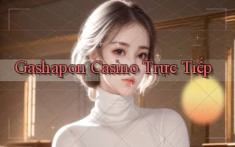 Gashapon Casino trực tiếp