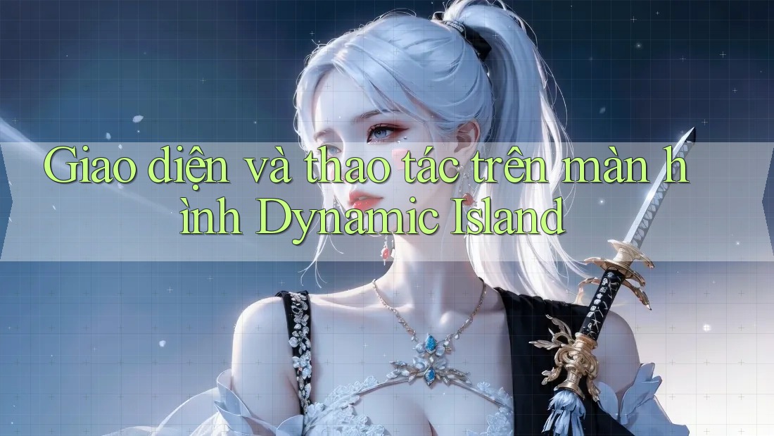 Giao diện và thao tác trên màn hình Dynamic Island Giao diện và thao tác trên màn hình Dynamic Island
