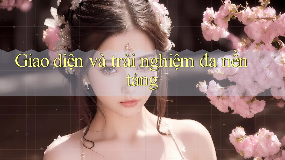 Giao diện và trải nghiệm đa nền tảng Giao diện và trải nghiệm đa nền tảng