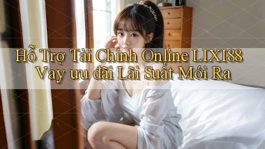 hỗ trợ tài chính online lixi88 vay ưu đãi lãi suất mới ra
