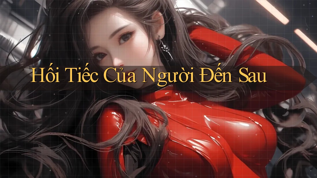 Hối Tiếc Của Người Đến Sau