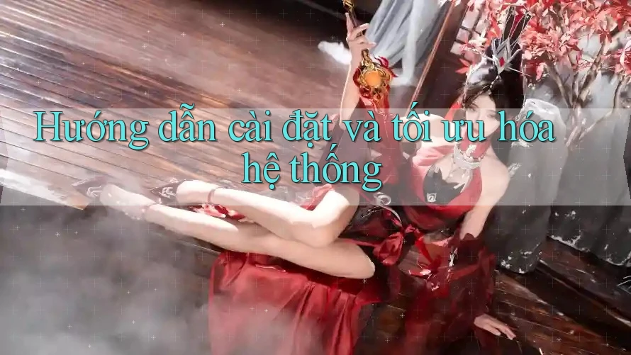 Hướng dẫn cài đặt và tối ưu hóa hệ thống Hướng dẫn cài đặt và tối ưu hóa hệ thống