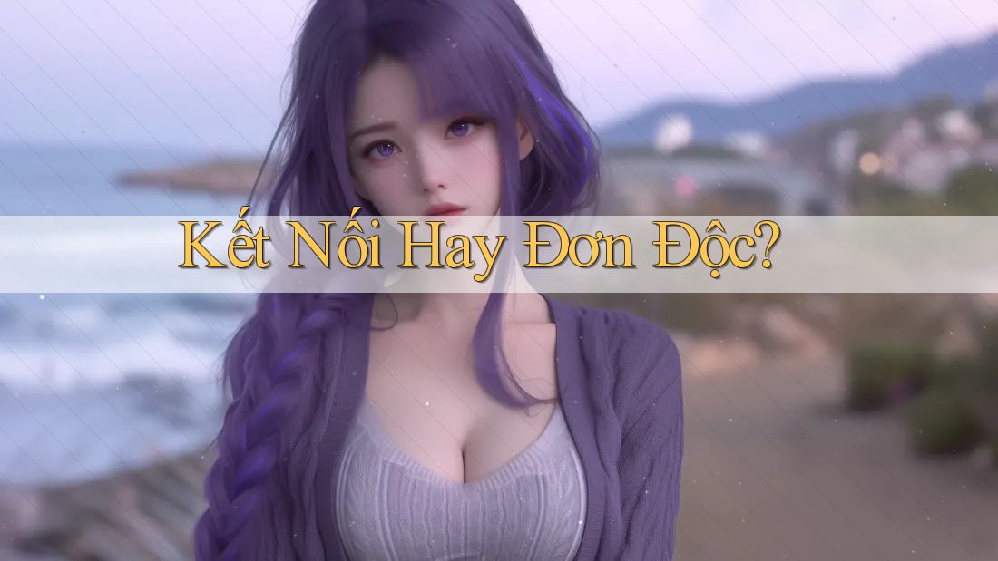 Kết Nối Hay Đơn Độc? Kết Nối Hay Đơn Độc?