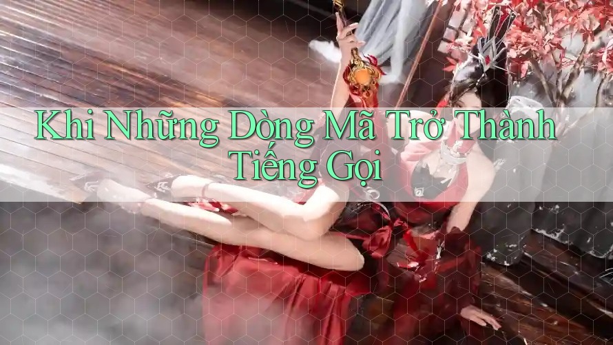 Khi Những Dòng Mã Trở Thành Tiếng Gọi Khi Những Dòng Mã Trở Thành Tiếng Gọi