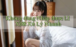 không đăng nhập được lixi88 xử lý nhanh