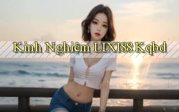 kinh nghiệm lixi88 kqbd