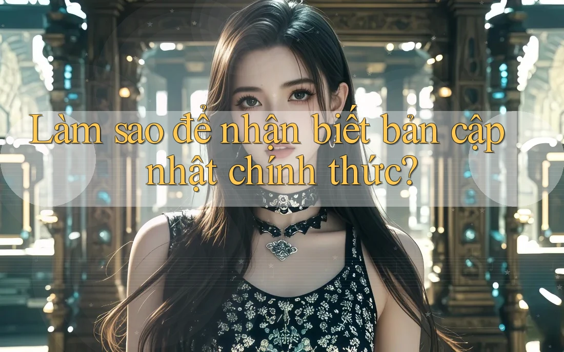 Làm sao để nhận biết bản cập nhật chính thức? Làm sao để nhận biết bản cập nhật chính thức?