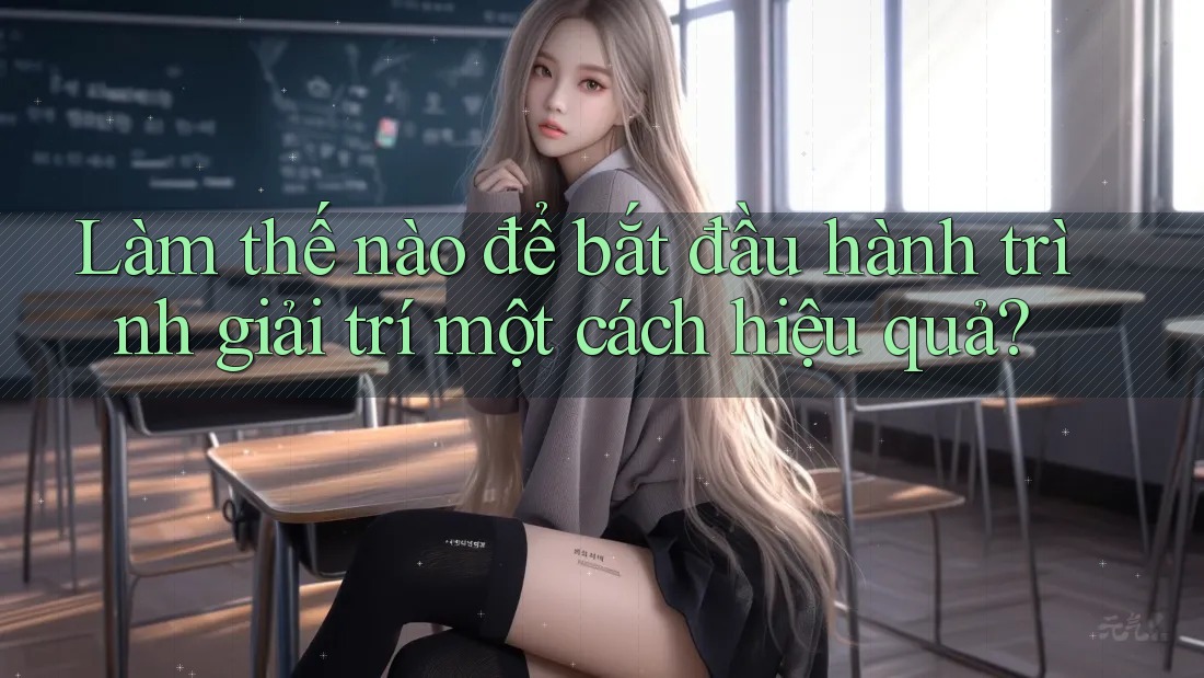 Làm thế nào để bắt đầu hành trình giải trí một cách hiệu quả? Làm thế nào để bắt đầu hành trình giải trí một cách hiệu quả?