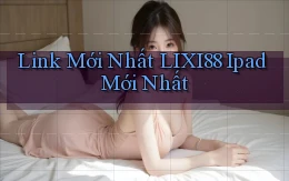link mới nhất lixi88 ipad mới nhất