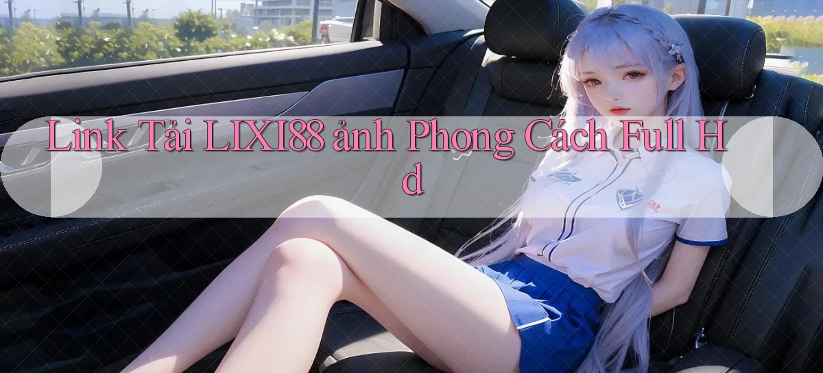 link tải lixi88 ảnh phong cách full hd