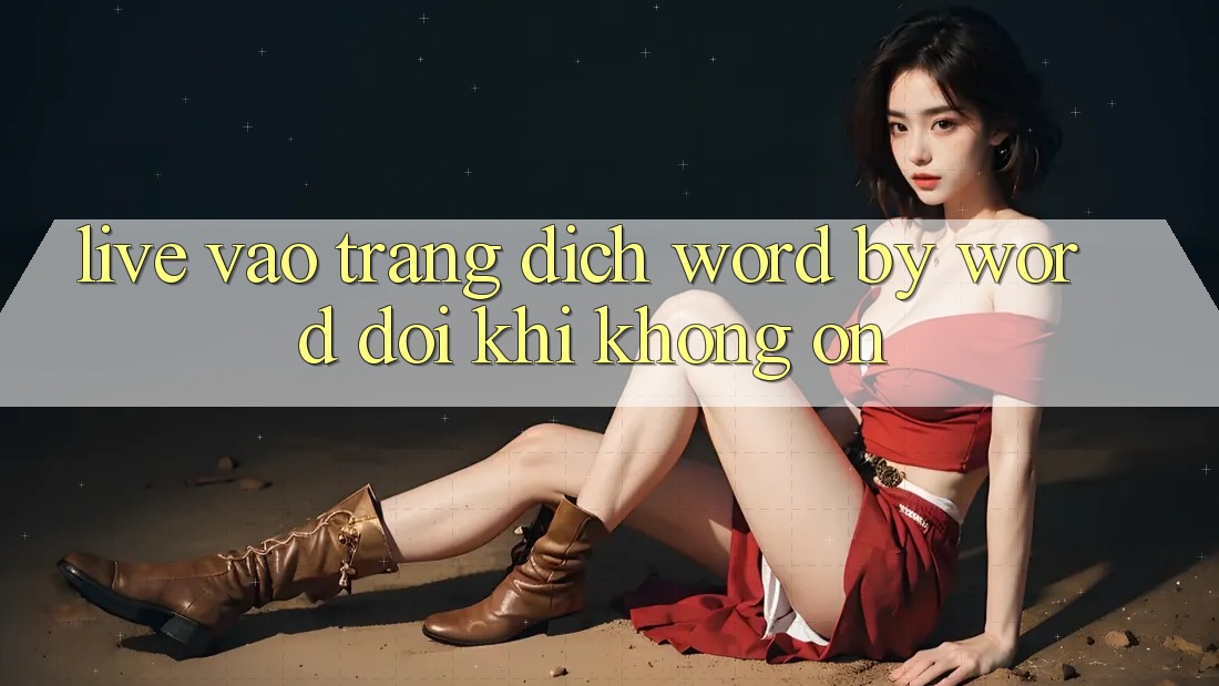 “Live Vào Trang” – Dịch Word-by-Word Đôi Khi Không Ổn! “Live Vào Trang” – Dịch Word-by-Word Đôi Khi Không Ổn!