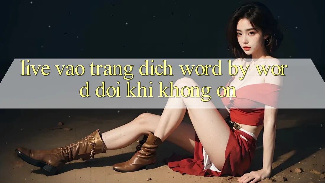 “Live Vào Trang” – Dịch Word-by-Word Đôi Khi Không Ổn! “Live Vào Trang” – Dịch Word-by-Word Đôi Khi Không Ổn!