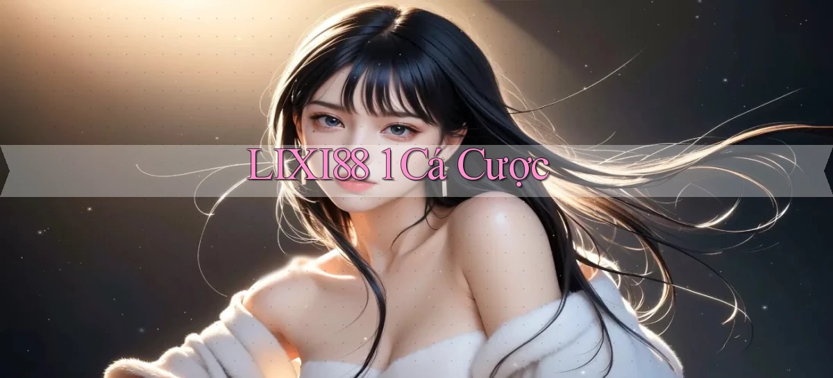 lixi88 1 cá cược