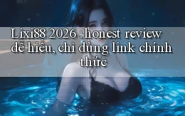 Lixi88 2026 honest review dễ hiểu, chỉ dùng link chính thức