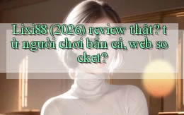 Lixi88 (2026) review thật từ người chơi bắn cá, web socket