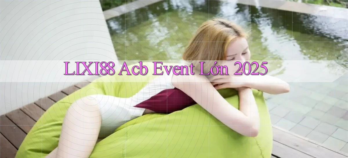 lixi88 acb event lớn 2025