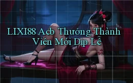 lixi88 acb thưởng thành viên mới dịp lễ
