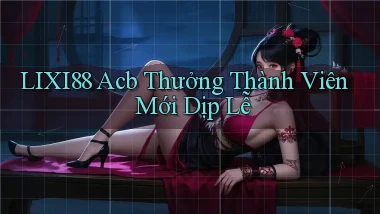 lixi88 acb thưởng thành viên mới dịp lễ