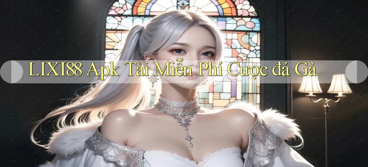 lixi88  apk tải miễn phí cược đá gà