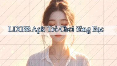 lixi88 apk trò chơi sòng bạc