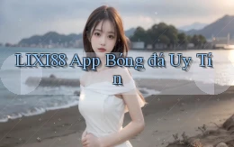 lixi88 app bóng đá uy tín
