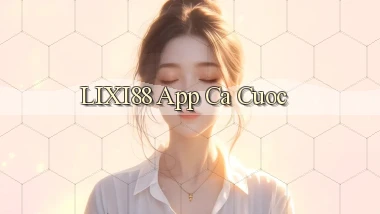 lixi88 app ca cuoc