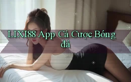 lixi88 app cá cược bóng đá