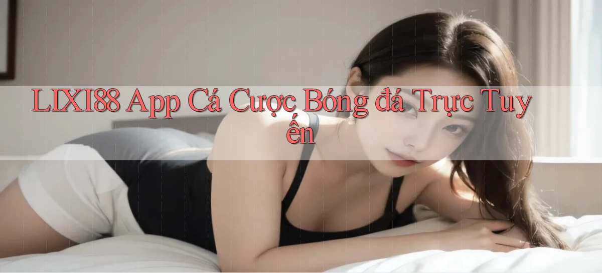 lixi88   Ứng Dụng Game   Truy Cập Liên Tục