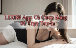 lixi88 app cá cược bóng đá trực tuyến