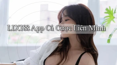 lixi88 app cá cược liên minh